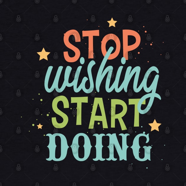 Stop wishing start doing by NJORDUR